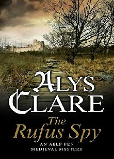 The Rufus Spy: A Medieval Mystical Mystery, Hardcover/Alys Clare
