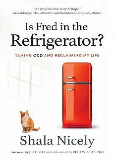 Is Fred in the Refrigerator': Taming Ocd and Reclaiming My Life, Paperback/Shala Nicely