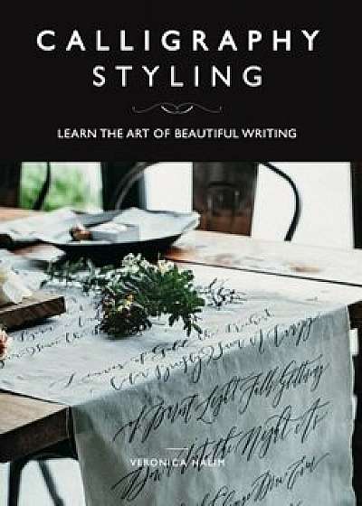 Calligraphy Styling: Learn the Art of Beautiful Writing, Paperback/Veronica Halim