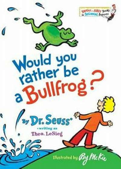 Would You Rather Be a Bullfrog', Hardcover/Seuss