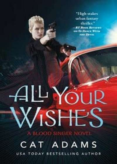All Your Wishes: A Blood Singer Novel, Paperback/Cat Adams