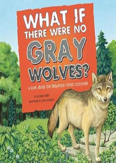 What If There Were No Gray Wolves': A Book about the Temperate Forest Ecosystem, Paperback/Suzanne Slade