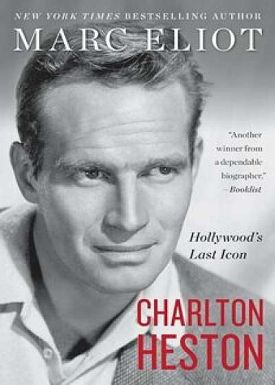Charlton Heston: Hollywood's Last Icon, Paperback/Marc Eliot