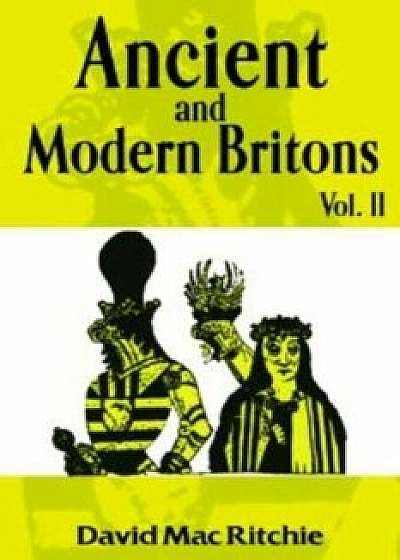 Ancient and Modern Britons, Vol. 2, Paperback/David Mac Ritchie