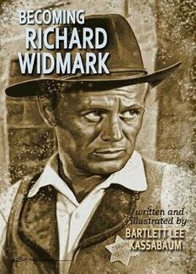 Becoming Richard Widmark, Paperback/Bartlett Lee Kassabaum