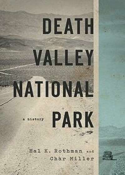 Death Valley National Park: A History, Paperback/Hal Rothman