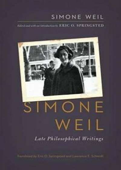 Simone Weil: Late Philosophical Writings, Paperback/Simone Weil