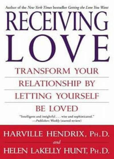 Receiving Love: Transform Your Relationship by Letting Yourself Be Loved, Paperback/Harville Hendrix