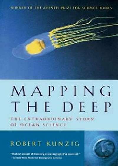 Mapping the Deep: The Extraordinary Story of Ocean Science, Paperback/Robert Kunzig