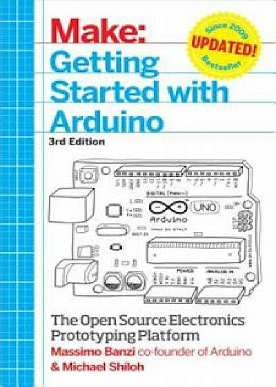 Getting Started with Arduino: The Open Source Electronics Prototyping Platform, Paperback/Massimo Banzi
