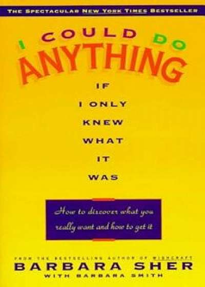 I Could Do Anything If I Only Knew What It Was: How to Discover What You Really Want and How to Get It, Paperback/Barbara Sher