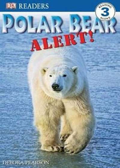 DK Readers L3: Polar Bear Alert!, Paperback/Debora Pearson