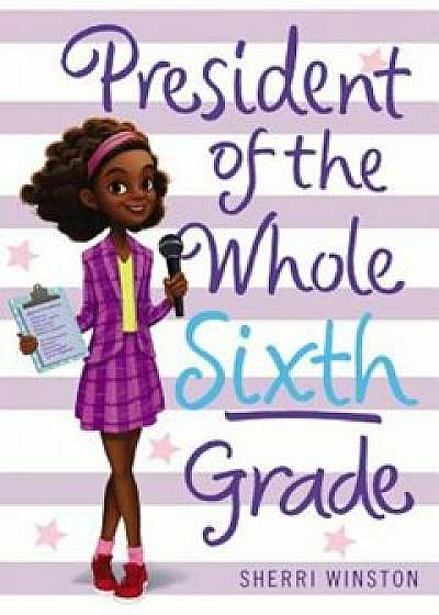 President of the Whole Sixth Grade, Paperback/Sherri Winston