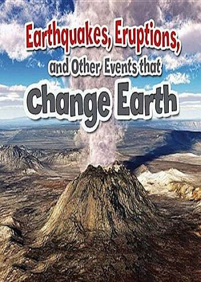 Earthquakes, Eruptions, and Other Events That Change Earth, Paperback/Natalie Hyde