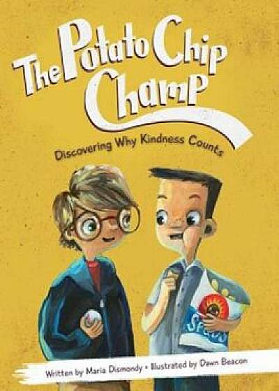 The Potato Chip Champ: Discovering Why Kindness Counts, Paperback/Maria Dismondy