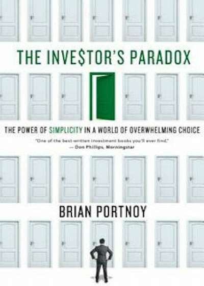 The Investor's Paradox: The Power of Simplicity in a World of Overwhelming Choice, Hardcover/Brian Portnoy