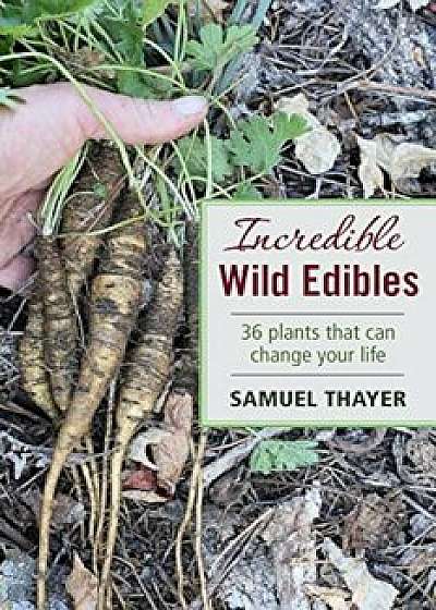 Incredible Wild Edibles, Paperback/Samuel Thayer