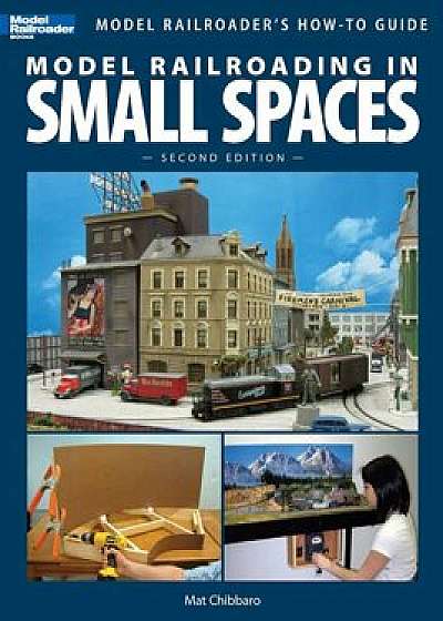 Model Railroading in Small Spaces, Paperback/Mat Chibbaro
