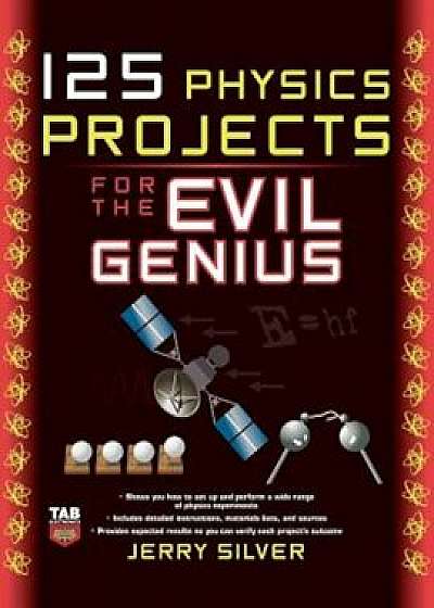 125 Physics Projects for the Evil Genius, Paperback/Jerry Silver