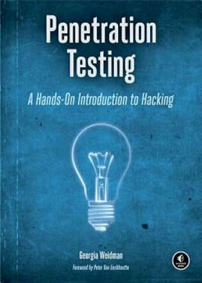 Penetration Testing: A Hands-On Introduction to Hacking, Paperback/Georgia Weidman