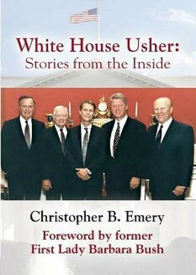 White House Usher: Stories from the Inside, Paperback/Christopher B. Emery