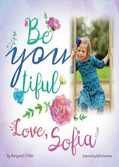 Be You Tiful Love, Sofia, Paperback/Margaret O'Hair