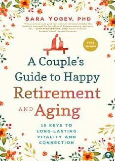 A Couple's Guide to Happy Retirement and Aging: 15 Keys to Long-Lasting Vitality and Connection, Paperback/Sara Yogev