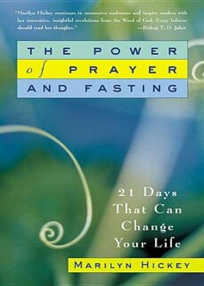 The Power of Prayer and Fasting: 21 Days That Can Change Your Life, Paperback/Hickey