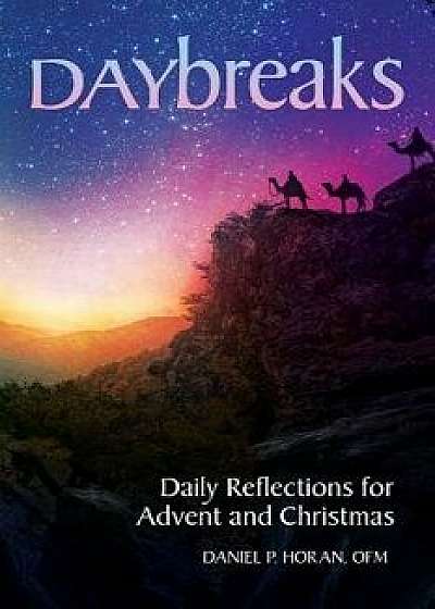Daybreaks: Daily Reflections for Advent and Christmas, Paperback/Daniel Horan