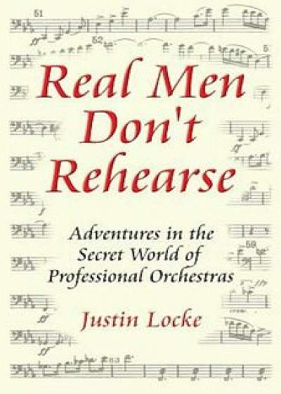 Real Men Don't Rehearse, Paperback/Justin C. Locke