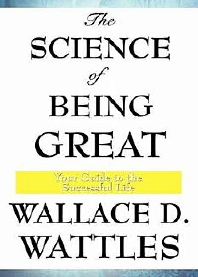 The Science of Being Great, Paperback/Wallace D. Wattles