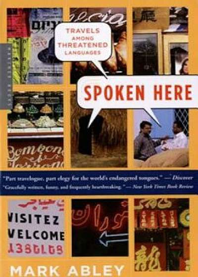 Spoken Here: Travels Among Threatened Languages, Paperback/Mark Abley