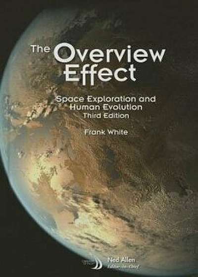 The Overview Effect: Space Exploration and Human Evolution, Hardcover (3rd Ed.)/Frank White