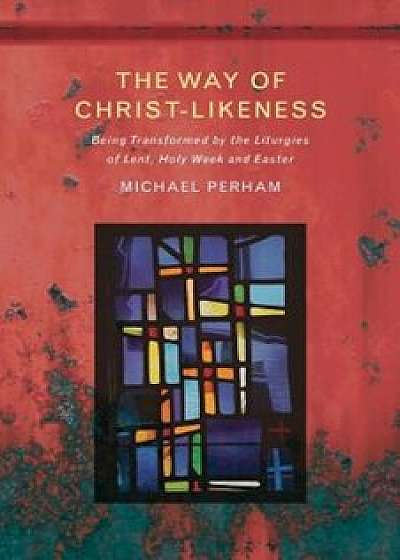 The Way of Christ-Likeness, Paperback/Michael Perham
