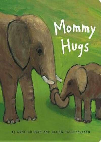 Mommy Hugs, Hardcover/Anne Gutman