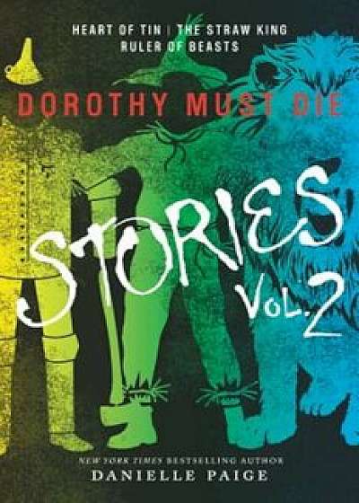 Dorothy Must Die Stories Volume 2: Heart of Tin, the Straw King, Ruler of Beasts, Paperback/Danielle Paige