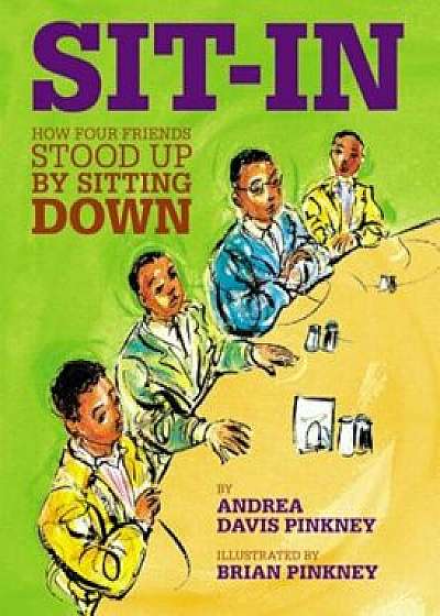 Sit-In: How Four Friends Stood Up by Sitting Down, Hardcover/Andrea Davis Pinkney