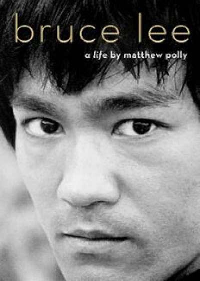 Bruce Lee: A Life, Hardcover/Matthew Polly