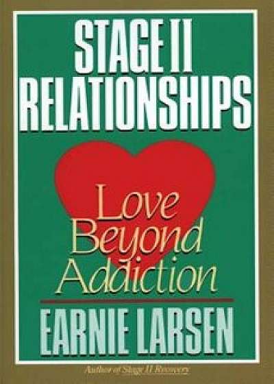 Stage II Relationships: Love Beyond Addiction, Paperback/Earnie Larsen