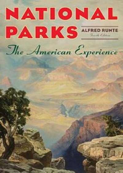 National Parks: The American Experience, Paperback/Alfred Runte