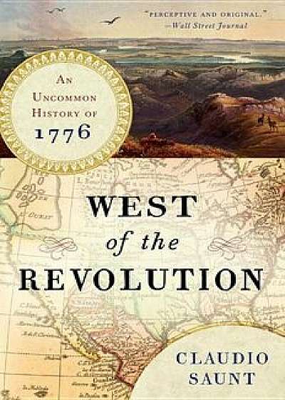 West of the Revolution: An Uncommon History of 1776, Paperback/Claudio Saunt