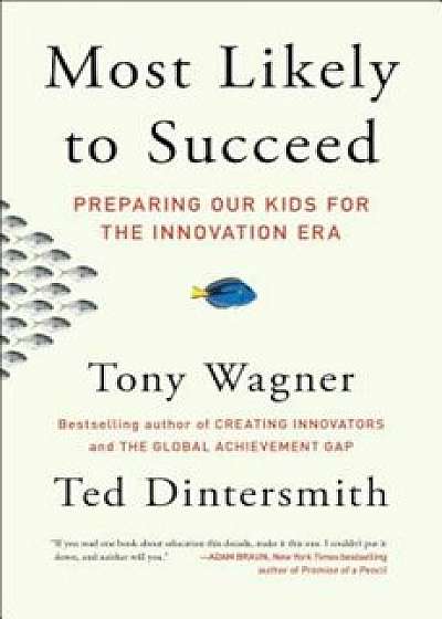 Most Likely to Succeed: Preparing Our Kids for the Innovation Era, Paperback/Tony Wagner
