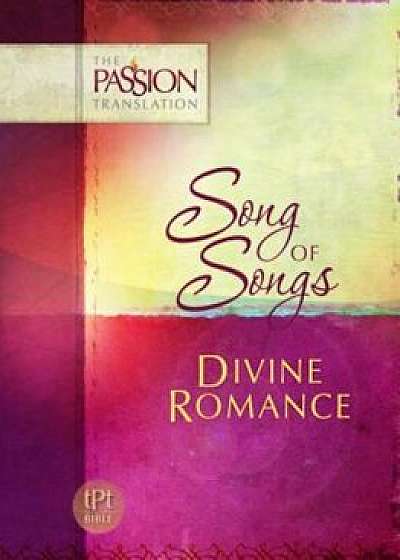 Song of Songs: Divine Romance-OE: Passion Translation, Paperback/Brian Simmons