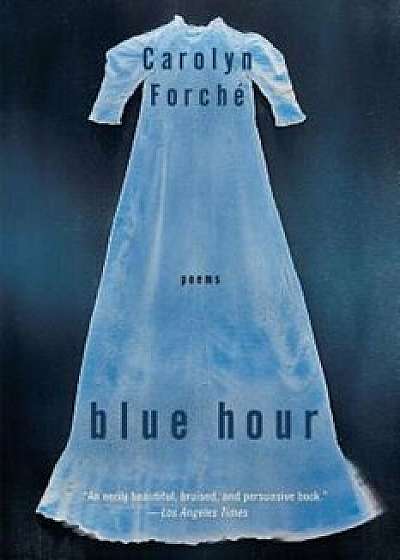 Blue Hour, Paperback/Carolyn Forche