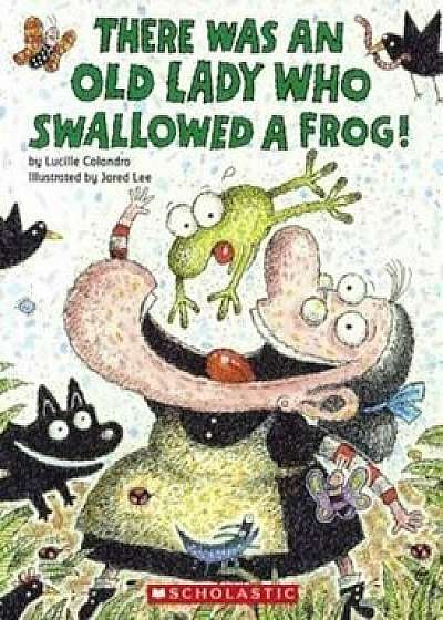 There Was an Old Lady Who Swallowed a Frog!/Lucille Colandro
