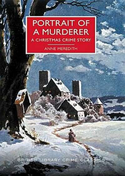 Portrait of a Murderer: A Christmas Crime Story, Paperback/Martin Edwards