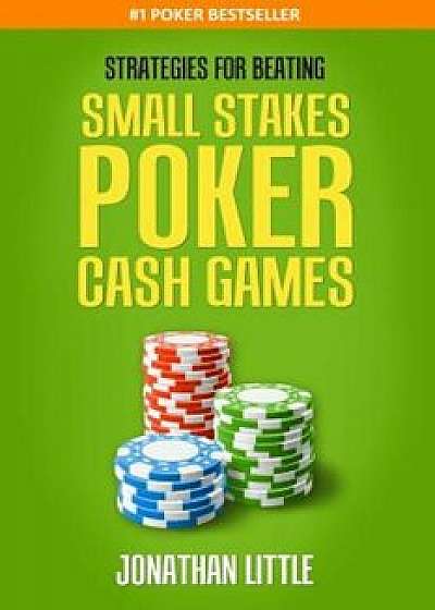 Strategies for Beating Small Stakes Poker Cash Games, Paperback/Little, Jonathan