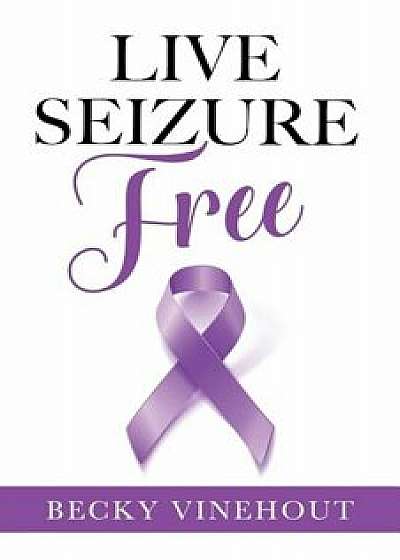 Live Seizure Free, Paperback/Becky Vinehout