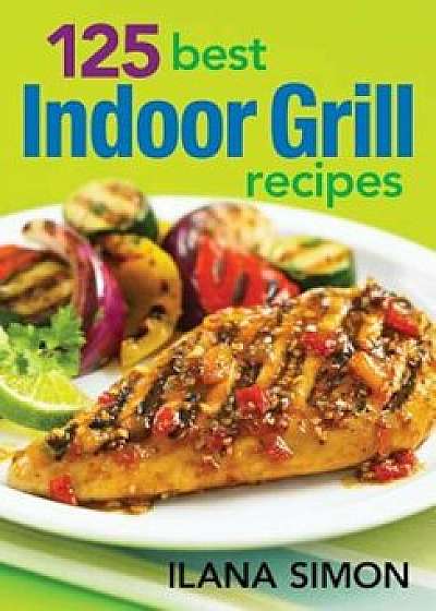 125 Best Indoor Grill Recipes, Paperback/Ilana Simon