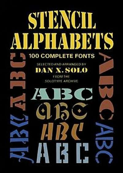 Stencil Alphabets: 100 Complete Fonts, Paperback/Dan X. Solo